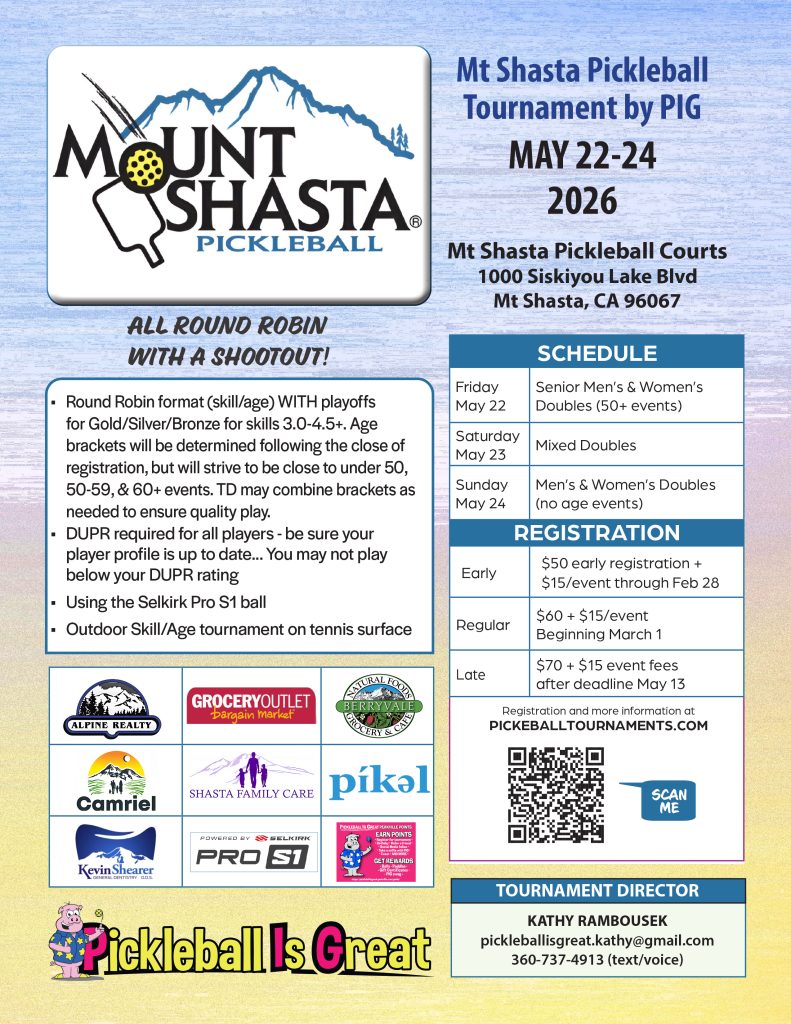 The 2026 Mount Shasta Pickleball Tournament, May 22-24: women's doubles, men's doubles, mixed doubles, by age group.